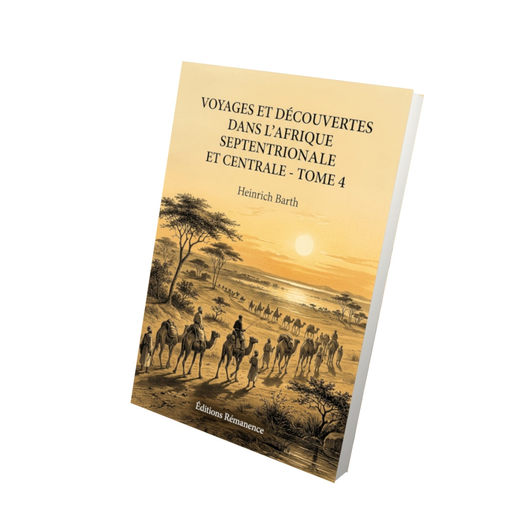Livre Voyages et découvertes dans l’Afrique septentrionale et centrale - Tome 4 par Heinrich Barth - Vue 3D - Editions Remanence