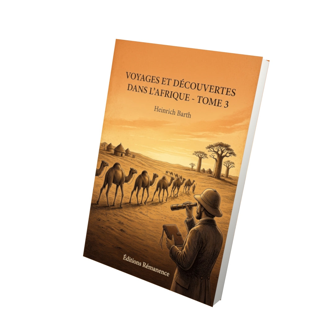 Livre Voyages et découvertes dans l’Afrique - Tome 3 par Heinrich Barth - Vue 3D - Editions Remanence