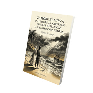 Zamore et Mirza ou l’Heureux Naufrage, suivi de Réflexions sur les hommes nègres - Olympe de Gouges